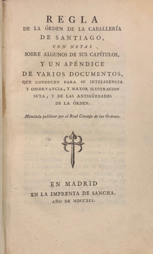 Portada de Regla de la �rden de la Caballeria de Santiago con notas sobre algunos de sus cap�tulos y un ap�ndice de varios documentos