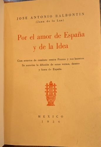Portada de Por el Amor de Espa�a y de la Idea. Cien sonetos de combate contra Franco y sus huestes - Jose Antonio Balbontin (Juan de la Luz)