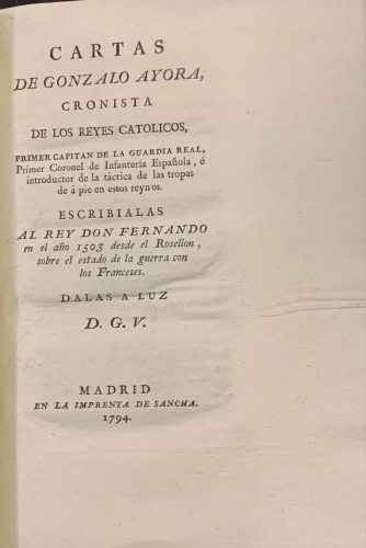 Portada de Cartas de Gonzalo Ayora, Cronista de los Reyes Cat�licos. Escribelas al Rey Don Fernando en el a�o 1503 desde el Rosellon, sobre el estado de la guerra con los franceses - Gonzalo Ayora