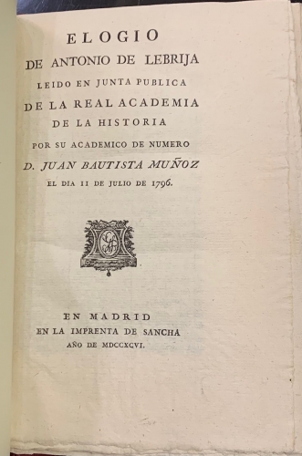 Portada de Elogio de Antonio de Lebrija leido en Junta Publica de la Real Academia de la Historia por su academico de n�mero D. Juan Bautista Mu�oz el d�a 11 de Julio de 1796 - Juan Bautista Mu�oz