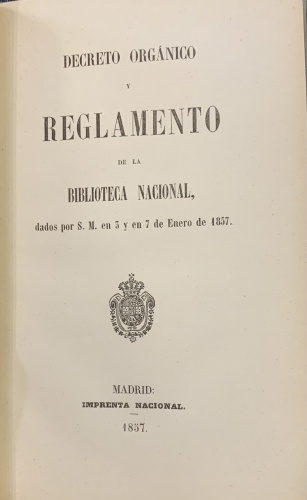Portada de Decreto Organico y Reglamento de la Biblioteca Nacional dados por S. M. en 3 y en 7 de Enero de 1857
