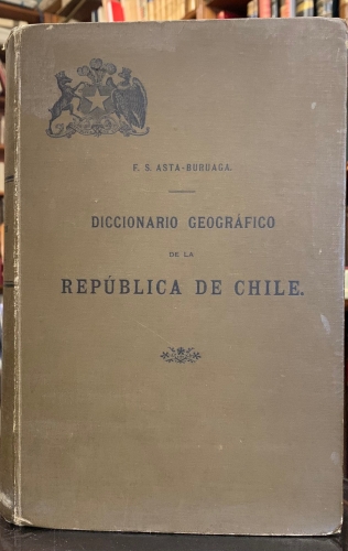 Portada de Diccionario Geogr�fico de la Rep�blica de Chile - Francisco Solano Asta-Buruaga y Cienfuegos
