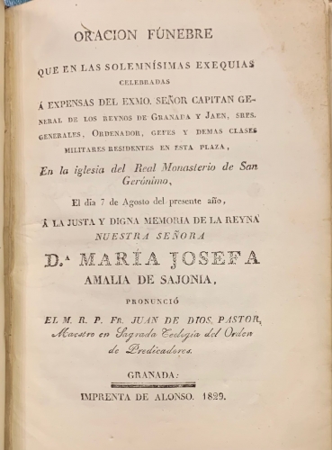 Portada de Oraci�n F�nebre a expensas del Se�or Capitan General de Granada y Jaen en la Iglesia del Real Monasterio de San Geronimo en Memoria de la Reina Nuestra Se�ora D� Mar�a Josefa Amalia de Sajonia  por Juan de Dios Pastor - Juan de Dios Pastor