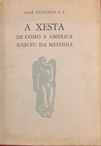 Portada de A Xesta de c�mo Am�rica Nasceu da Melod�a. LaGesta de como Am�rica naci� de la melod�a - Jos� Rubinos S.J. 