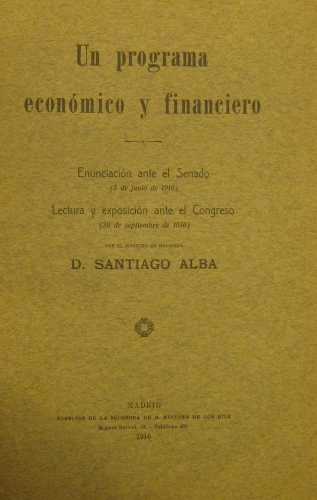 Portada de Un programa economico y Financiero. Enunciado Ante el Senado (5 De Junio De 1916). Lectura y Exposici�n Ante El Congreso (30 De Septiembre De 1916) - Santiago Alba