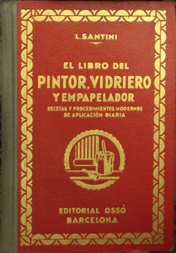 Portada de El Libro Del Pintor, Vidriero y Empapelador. Recetas y Procedimientos modernos De Aplicaci�n Diaria - L. Santini