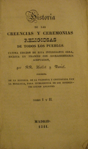 Portada de Historia De las Creencias y Ceremonias Religiosas De Todos Los Pueblos, Precedida De La Historia De La Filosofia y Continuada Con La Mitologia. Tomo I  - Viollet y Daniel
