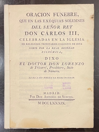 Portada de Oraci�n F�nebre Que En Las Exequias Solemnes Del Se�or Carlos III Celebradas En La Iglesia de Religiosos Trinitarios Calzados de Esta Corte Por La Real Sociedad Econ�mica, Dixo El Doctor Don Lorenzo De Yrisarri