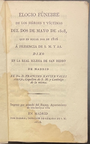 Portada de Elogio F�nebre De Los H�roes y V�ctimas Del Dos De Mayo De 1808, Que En Igual Dia De 1816 � Presencia De S.M. y AA. Dixo En La Real Iglesia De San Isidro De Madrid - D. Francisco Xavier Vales ASenjo