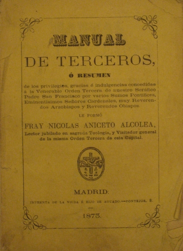 Portada de Manual De Terceros � Resumen De Los Privilegios, Gracias � Indulgencias Concedidas � La Venerable Orden Tercera De Nuestro Ser�fico Padre S. Francisco Por Varios Sumos Pont�fices - Fray Nicol�s Aniceto Alcolea