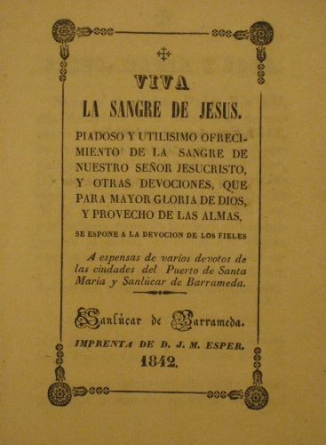 Portada de Viva La Sangre De Jes�s. Piadoso y Utilisimo Ofrecimiento De La Sangre De Nuestro Se�or Jesucristo, a Espensas De Varios Devotos De Las Ciudades Del Puerto De Santa Maria y Sanl�car De Barrameda.