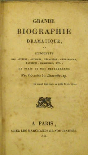Portada de Grande Biographie Dramatique Ou Silhouette des Acteurs, Actrices, Chanteurs, Cantatrices, Danseurs, Danseuses, Etc De Paris  et Des Departements Par L�ermite De Luxembourg