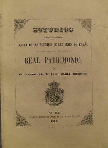 Portada de Estudios Historico-Legales Acerca De Los Derechos De Los Reyes De Espa�a Sobre Los Bienes Comprendidos Bajo La Denominaci�n De Real Patrimonio - Excmo. Sr. D. jos� Mar�a Monreal