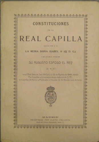 Portada de Constituciones De La Real Capilla Dadas Por S.M. La Reina Do�a Isabel II (Q.D.G.) y en Su Real Nombre su Augusto Esposo El Rey En El Real Sitio De San Ildefonso � 30 De Agosto De 1849.