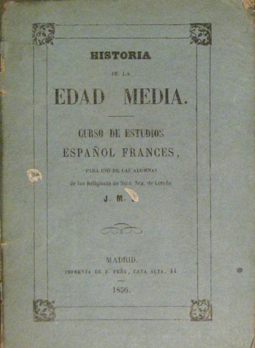 Portada de Historia De La Edad Media. Curso de Estudios Espa�ol Frances para uso de las alumnas de las religiosas de Nuestra Se�ora de Loreto - J.M.J