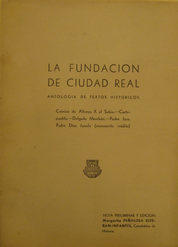 Portada de La Fundaci�n De Ciudad Real. Antolog�a De Textos Hist�ricos