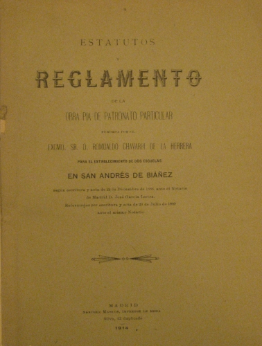 Portada de Estatutos y Reglamento De La Obra Pia De Patronato Particular Fundada Por El Excmo. Sr. D. Romualdo Chavarri De La Herrera Para el Establecimiento De dos Escuelas En San Andr�s De Bi��ez