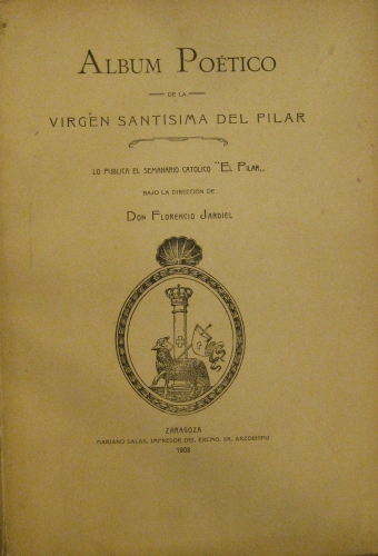 Portada de Album Po�tico De La Virgen Sant�sima Del Pilar - Bajo la Direcci�n De Don Florencio Jarrdiel