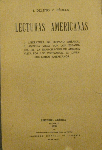 Portada de Lecturas Americanas. I: Literatura Hispano-America. II America Vista Por Los Espa�oles. III: La emancipaci�n De Am�rica Vista Por Los Coetaneos. IV. Diversos Libros Americanos - J. Deleito y Pi�uela