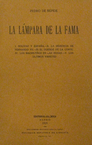 Portada de La L�mpara De La Fama. I. Bolivar y Espa�a. II. La Herencia De Fernando VII.- III. El Duende De La Corte. IV. Los Madrile�os En Las Indias. V. Los �ltimos Virreyes - Pedro De R�pide