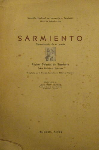 Portada de Sarmiento. Cincuentenario De Su Muerte. P�ginas selectas De Sarmiento Sobre Bibliotecas Populares
