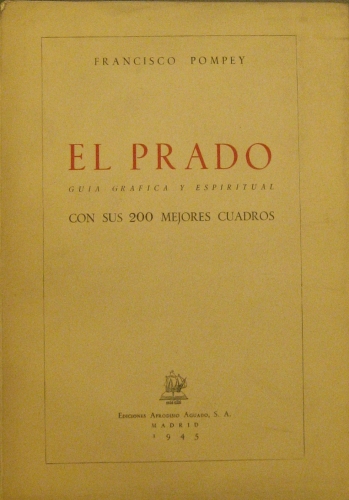 Portada de El Prado. Guia Grafica y Espiritual Con Sus 200  Mejores Cuadros - Francisco Pompey