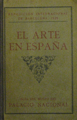 Portada de El Arte En Espa�a. Guia Del Museo Del Palacio Nacional. Exposici�n Internacional De Barcelona 1929 - Manuel G�mez Moreno