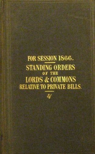 Portada de The Standing Orders of the Lords and Commons Relative to Private Bills; with Appendix Containing Table of Fees Charged at the House of Commons...for Session 1866
