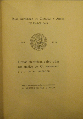 Portada de Real Academia De Ciencias y Artes De Barcelona. Fiestas cientificas celebradas con motivo del CL aniversario de Su Fundacion  - Rese�a Compilada Por El Secretario D. Arturo Bofill y Poch