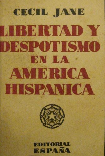 Portada de Libertad y despotismo en la America Hispanica - Cecil Jane