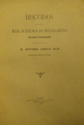 Portada de Discursos Le�dos Ante La Real Academia De Bellas Artes De San Fernando En La Recepci�n P�blica Del Se�or D. Antonio Garc�a Alix El D�a 18 De Enero De 1903