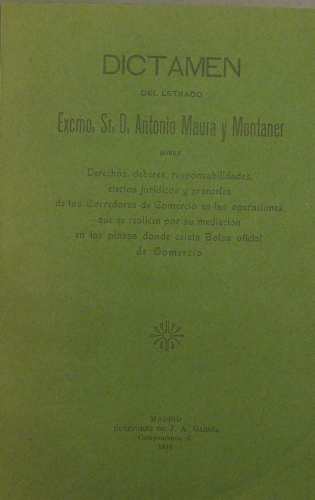 Portada de Dictamen Del Letrado D. Antonio Maura y Montaner Sobre Derechos, Deberes, Responsabilidades, Efectos Juridicos y Aranceles De Los Corredores De Comercio En Las Op. Que Se Realicen Por Su Mediacion En Las Plazas Donde Exista Bolsa Oficial De Comercio - Antonio Maura y Montaner