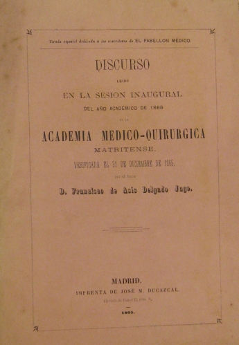 Portada de Discurso Leido En La Sesi�n Inaugural Del A�o Acad�mico De 1866 En La Academia Medico-Quirurgica Matritense Verificada El 31 De Diciembre De 1865 Por El Socio D. Francisco De Asis Delgado Jugo.