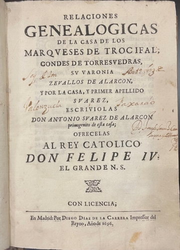 Portada de Relaciones Genealogicas De La Casa De Los Marqueses De Trocifal, Condes De Torresvedras, Su Varonia Zevallos De Alarcon, y Por La Casa, y Primer Apellido Suarez, Escriviolas Don Antonio Suarez De Alarc�n, Ofrecelas al Rey Cat�lico Don Felipe IV El Grande - Antonio Suarez De Alarcon