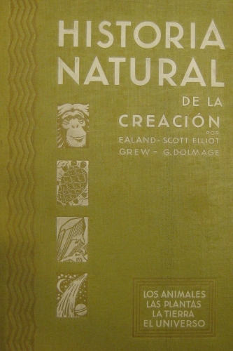 Portada de Historia Natural De La Creaci�n. Los Animales, Las Plantas, La Tierra, El Universo - Ealand, Scott Elliot, Grew, G. Dolmage