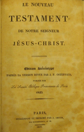 Portada de Le Nouveau Testament De Notre Seigneur J�sus Christ. Edition Stereotype d' Apres La Version Revue Par J.F. Ostervald Pubiee Par La Societe Biblique Protestante De Paris 1823