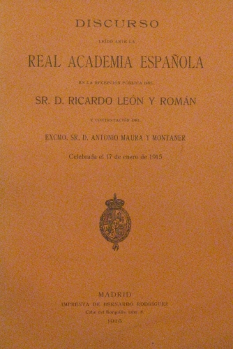 Portada de Discurso Le�do Ante La Real Academia Espa�ola En La Recepci�n Publica Del Sr. D. Ricardo Le�n y Rom�n y Contestaci�n De D. Antonio Maura y Montaner