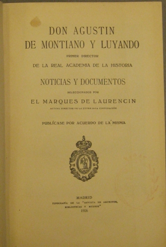 Portada de Don Agustin De Montiano y Luyando. Primer Director De La Real Academia De La Historia. Noticias y Documentos - Marqu�s de Laurencin
