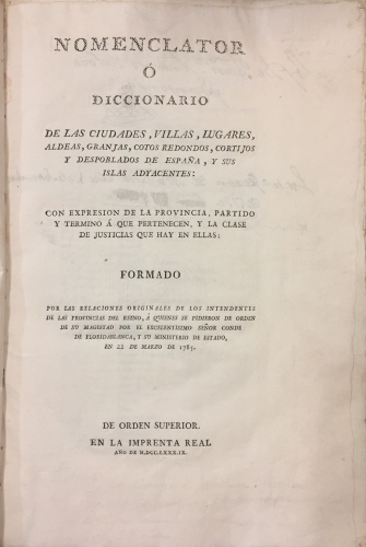 Portada de Nomenclator o Diccionario De Las Ciudades, Villas, Lugares, Aldeas, Granjas, Cotos Redondos, Cortijos y Deplomados de Espa�a, y Sus Islas Adyacentes: Con Expresi�n De La Provincia, Partido y Termino � Que Pertenecen y La Clase De Justicias Que Hay En Ella