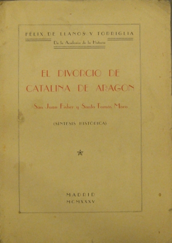 Portada de El Divorcio De Catalina De Arag�n, San Juan Fisher y Santo Tom�s Moro. Sintesis Hist�rica - Felix de Llanos y Torriglia