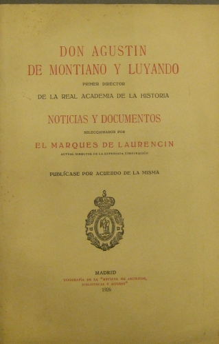 Portada de Don Agustin De Montiano y Luyando. Primer Director De La Real Academia De La Historia. Noticias y Documentos - Marqu�s de Laurencin