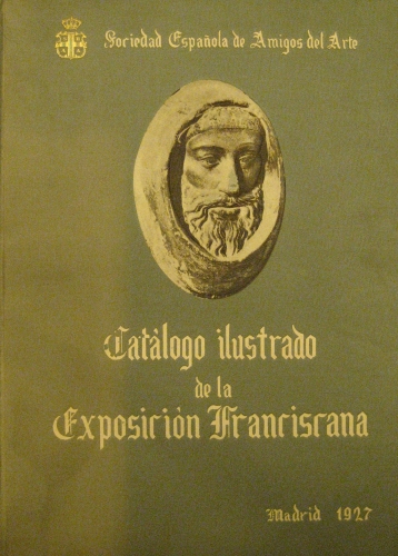Portada de Exposici�n Franciscana VII Centenario de la muerte de S. Fco. De Asis. Cat�logo general Ilustrado. - Sociedad Espa�ola Amigos del Arte