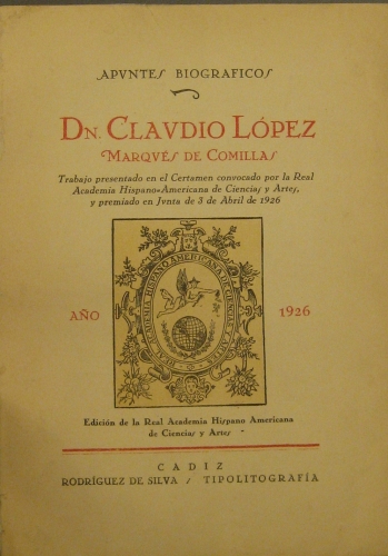 Portada de Apuntes Biogr�ficos. Dn. Claudio L�pez, Marqu�s De Comillas. Trabajo Presentado En El Certamen Convocado Por la Real Academia Hispano-Americana De Ciencias y Artes, y Premiado En Junta De 3 De Abril De 1926 - Miguel De Asua