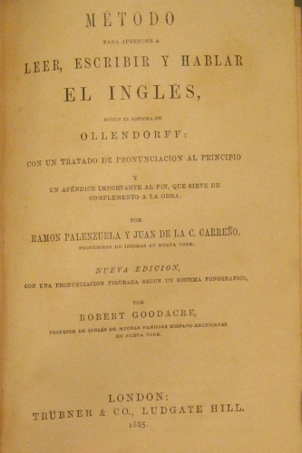 Portada de M�todo Para Aprender a Leer, Escribir y Hablar El Ingl�s, Segun El Sistema De Ollendorff: Con Un Tratado De Pronunciaci�n al Principio y Un Ap�ndice Importante al Fin - Ramon Palenzuela y Juan De La C. Carre�o