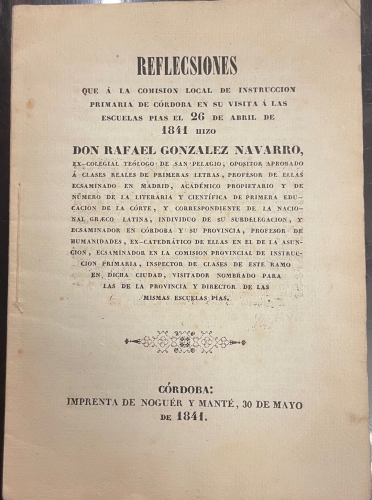 Portada de Reflecsiones Que � La Comisi�n Local De Instrucci�n Primaria De C�rdoba En Su Visita � Las Escuelas Pias El 26 De Abril De 1841 Don Rafael Gonzalez Navarro. - Rafael Gonzalez Navarro