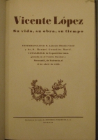 Portada de libro Vicente L�pez. Su Vida, Su Obra, Su Tiempo. Conferencias De D. Antonio...
