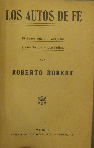 Portada de Los Autos De Fe. El Santo Oficio. Conjuros y Exorcismos. Los Jud�os - Roberto Robert