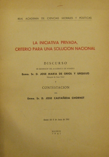 Portada de La Iniciativa Privada, Criterio Para Una Soluci�n Nacional. Discurso - Jose Maria Oriol y Urquijo/ Jose Casta�eda Chornet