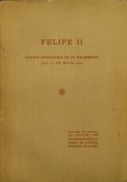 Portada de libro Felipe II. Cuarto Centenario De Su Nacimiento 1527 - 25 De Mayo 1927....