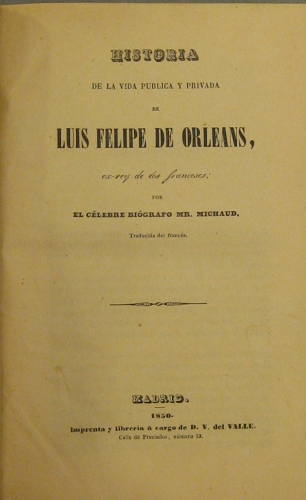 Portada de Historia De La Vida P�blica y Privada De Luis Felipe De Orleans, Ex-rey De Los Franceses. - Mr. Michaud